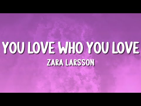 Zara Larsson - You Love Who You Love (Lyrics)