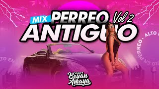 MIX PERREO ANTIGUO VOL2 🔥(Old School) MIX REGGAETON ANTIGUO - DJ BRYAN AMAYA