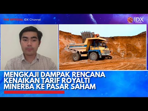 Mengkaji Dampak Rencana Kenaikan Tarif Royalti Minerba ke Pasar Saham | IDX CHANNEL