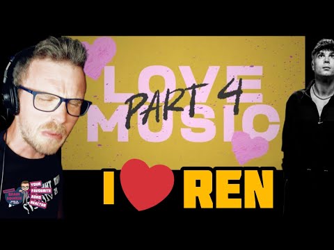 REN - LOVE MUSIC PART 4 (ADHD REACTION) | YOUR PATIENCE HAS BEEN REWARDED.. .P.S. I LOVE REN