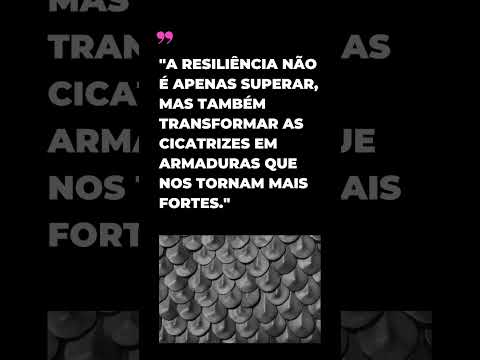 Transformando Cicatrizes em Armaduras: O Poder da Resiliência #frases #inspiracaododia #motivação