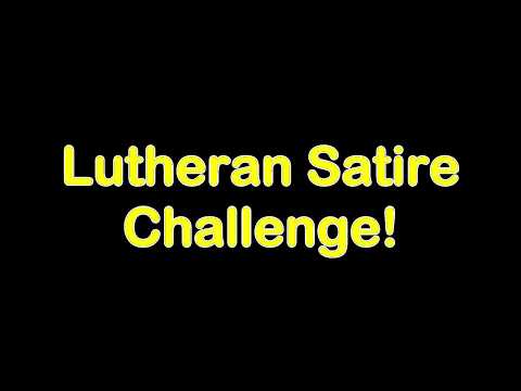 Lutheran Satire Challenge!