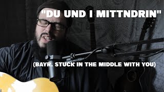 STUCK IN THE MIDDLE WITH YOU (Stealers Wheel) auf BAIRISCH