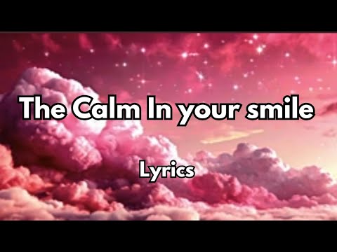 the calm in your smile (lyrics) New English love song ❤️ 3025❤️🎧