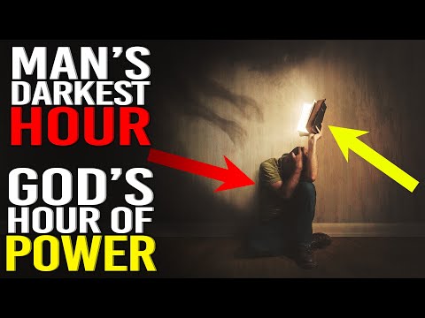 Man’s Darkest Hour IS God’s Hour of Power