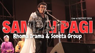 RHOMA IRAMA & SONETA GROUP - SAMPAI PAGI (LIVE AT BATFEST 2024)