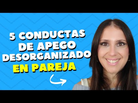 Apego Desorganizado en Pareja: 5 Conductas Inequívocas