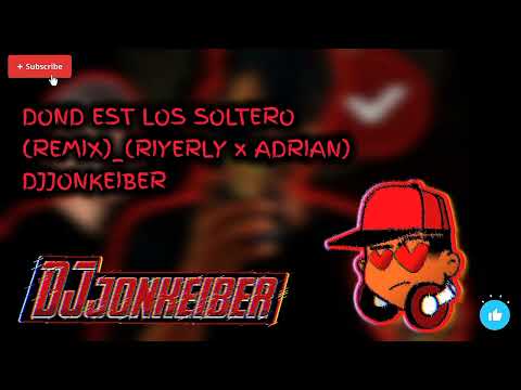 DONDE ESTAN LOS SOLTERO (REMIX)RIYERLY + ADRIAN) × DJJONKEIBER 👹❤️