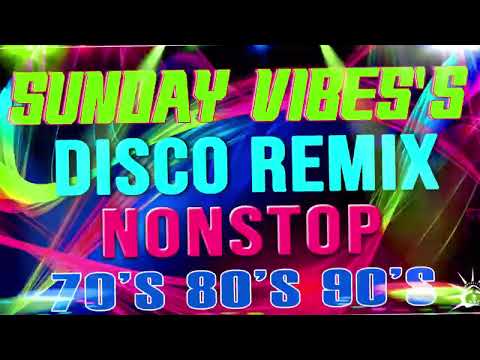 SUNDAYS VIBES Disco Remix 🍀💃🎊 Nonstop Disco Remix Party 🎁🎉💎 Best Of Remix Disco 70s 80s 90s