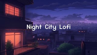 Night City Lofi 🌕 Lofi Hip Hop Radio 💤 lofi beats to sleep / chill to