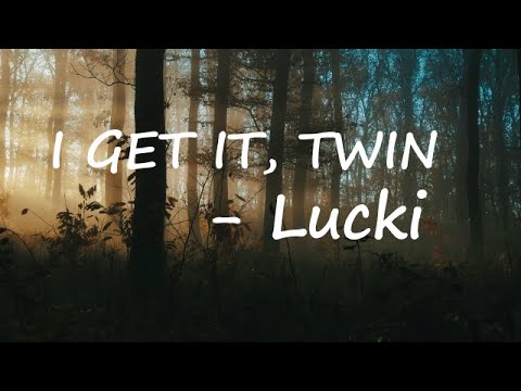 LUCKI – I GET IT, TWIN Lyrics