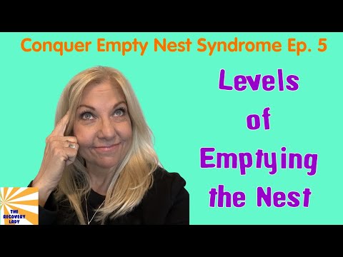 Levels of Emptying the Nest.  Conquer Empty Nest Syndrome Ep.  5