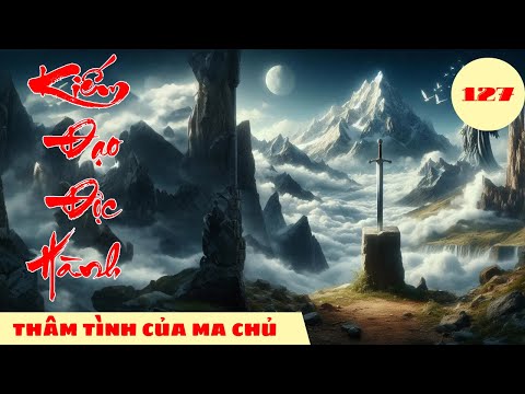 THÂM TÌNH CỦA MA CHỦ [Tập 127] Kiếm Đạo Độc Hành #mcphuongthuy