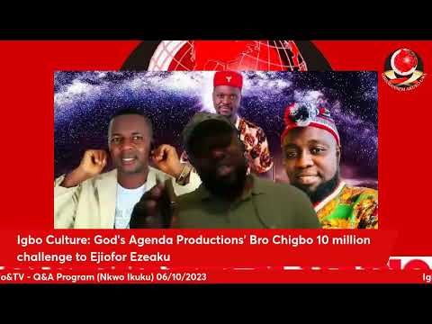 Igbo Culture: God's Agenda Productions' Bro Chigbo 10 million challenge to Ejiofor Ezeaku