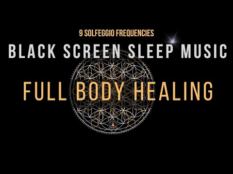 BLACK SCREEN SLEEP MUSIC ☯ All 9 Solfeggio Frequencies ☯ Full Body Healing