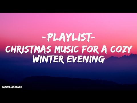 [Playlist] Christmas Music For A Cozy Winter Evening | Night Ver.- Rachel Gardner