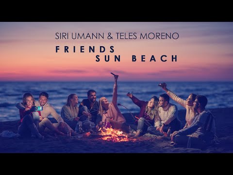 The Best Ambient & Chill Music! SIRI UMANN & TELES MORENO - Friends, Sun & Beach