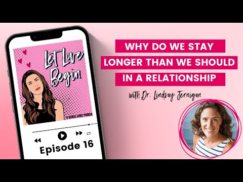 Why Do We Stay Longer Than We Should In A Relationship With Dr. Lindsay Jernigan