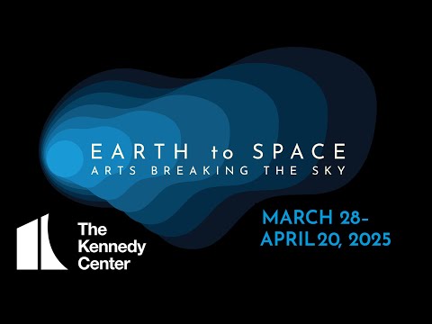 EARTH to SPACE Festival @ The Kennedy Center | March 28 - April 20, 2025