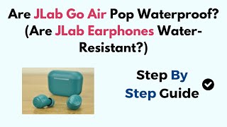 Are JLab Go Air Pop Waterproof? (Are JLab Earphones Water-Resistant?)