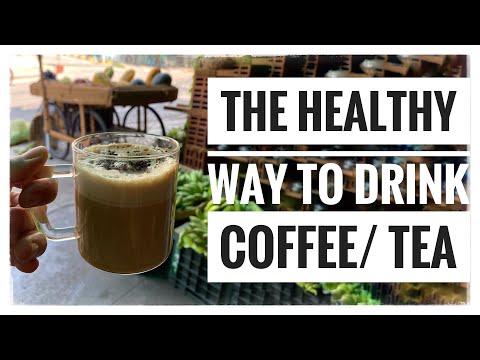 The Healthy Way to drink Coffee/ Tea