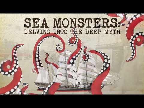 Sea Monsters: Delving Into The Deep Myth, now open!