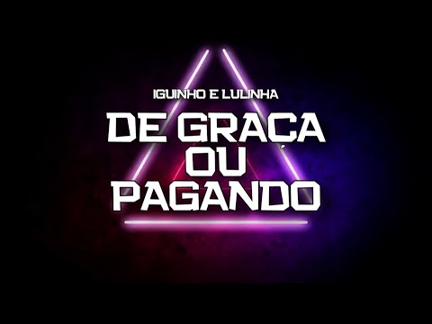 PLAYBACK -  DE GRAÇA OU PAGANDO - IGUINHO E LULINHA  (KARAOKÊ)