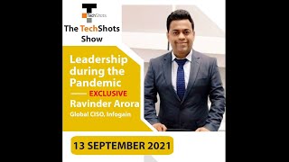 The TechShots Show: Ravinder Arora, Global CISO Infogain on Leadership during the pandemic