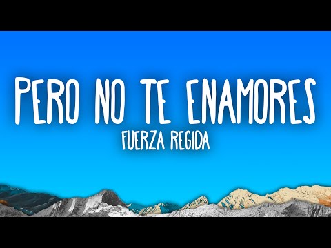 Fuerza Regida - PERO NO TE ENAMORES