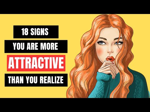 18 Signs You Are More Attractive Than You Realize