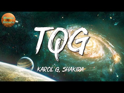 ♩ Karol G, Shakira – TQG | Ozuna, SHAKIRA, Bad Bunny (Letra\Lyrics)