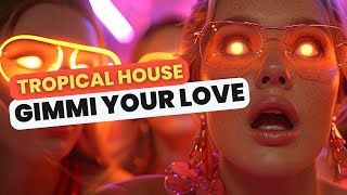 Gimmi Your Love / Tropical House