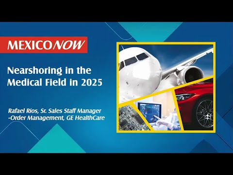 Nearshoring in the Medical Field in 2025 l  Mexico's Supply Chain Nearshoring Summit 2024