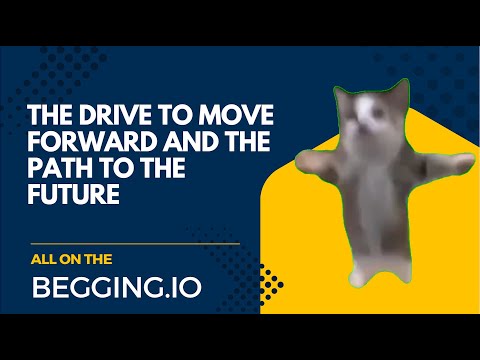 The Drive to Move Forward and the Path to the Future – All on Begging.io