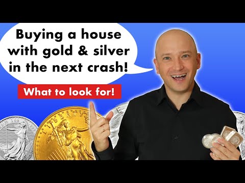 Using Gold & Silver To Buy Real Estate In The Next Crash - Look For These Signs!