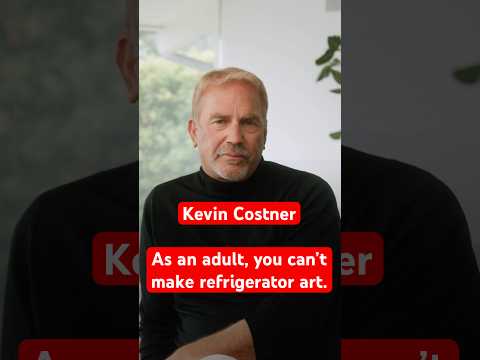 Kevin Costner: “As an adult you can’t make refrigerator art”