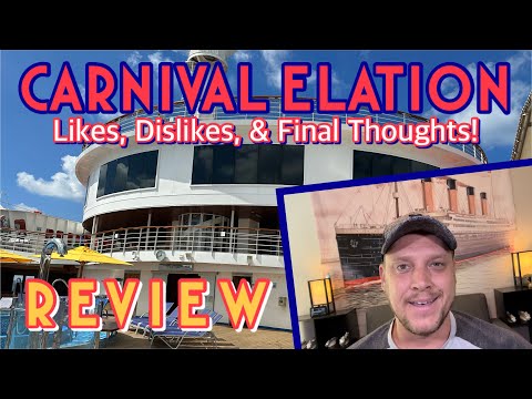 Carnival Elation: Likes, dislikes, and overall thoughts! | REVIEW, February 2023