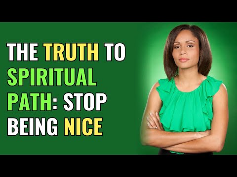 The Truth to Spiritual Path: Stop Being Nice | Awakening | Spirituality | Chosen Ones