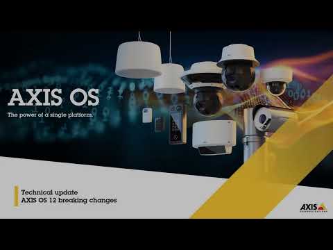 AXIS OS 12 technical update - breaking changes