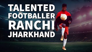 Talented Footballer from #Ranchi #Jharkhand | #Football Tricks |  Control and Skills