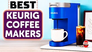 BEST Keurig Coffee Maker – Our TOP 10 Picks for Every Budget!