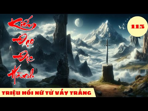 TRIỆU HỒI NỮ TỬ VÁY TRẮNG [Tập 115] Kiếm Đạo Độc Hành #mcphuongthuy