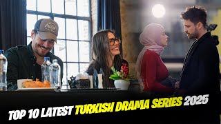 Top 10 Latest Turkish Drama Series 2025