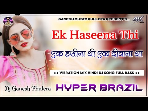 Ek Haseena Thi | Ek Deewana Tha Dj Remix | Karzz Movie | Hyper Brazil Mix | Hindi Dj Song |Dj Ganesh