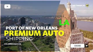 Car Shipping In Port of New Orleans | LA Vehicle Shipping | Port of New Orleans Car Transport