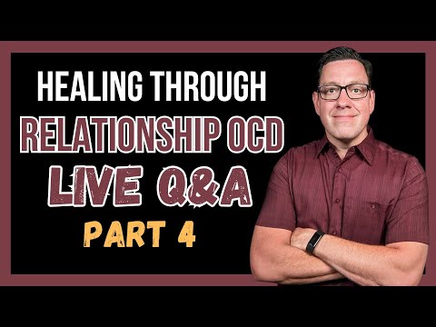 Healing Through RELATIONSHIP OCD (Q&A) Part 4