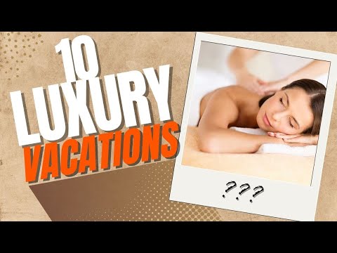 Top 10 Luxury Vacation Destinations