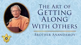 The Art of Getting Along With Others | Brother Anandamoy