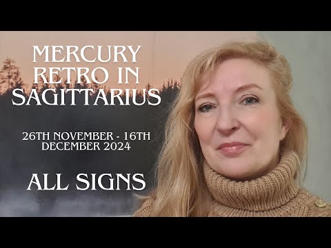 Mercury retrograde in Sagittarius 26th November - 16th December 2024 ALL SIGNS