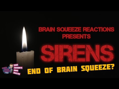 END OF BRAIN SQUEEZE ? | SIRENS - BRAIN SQUEEZE REACTIONS